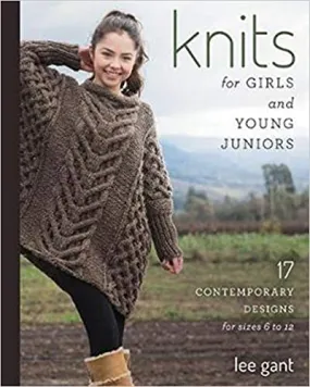 Knits for Girls and Young Juniors: 17 Contemporary Designs for Sizes 6 to 12